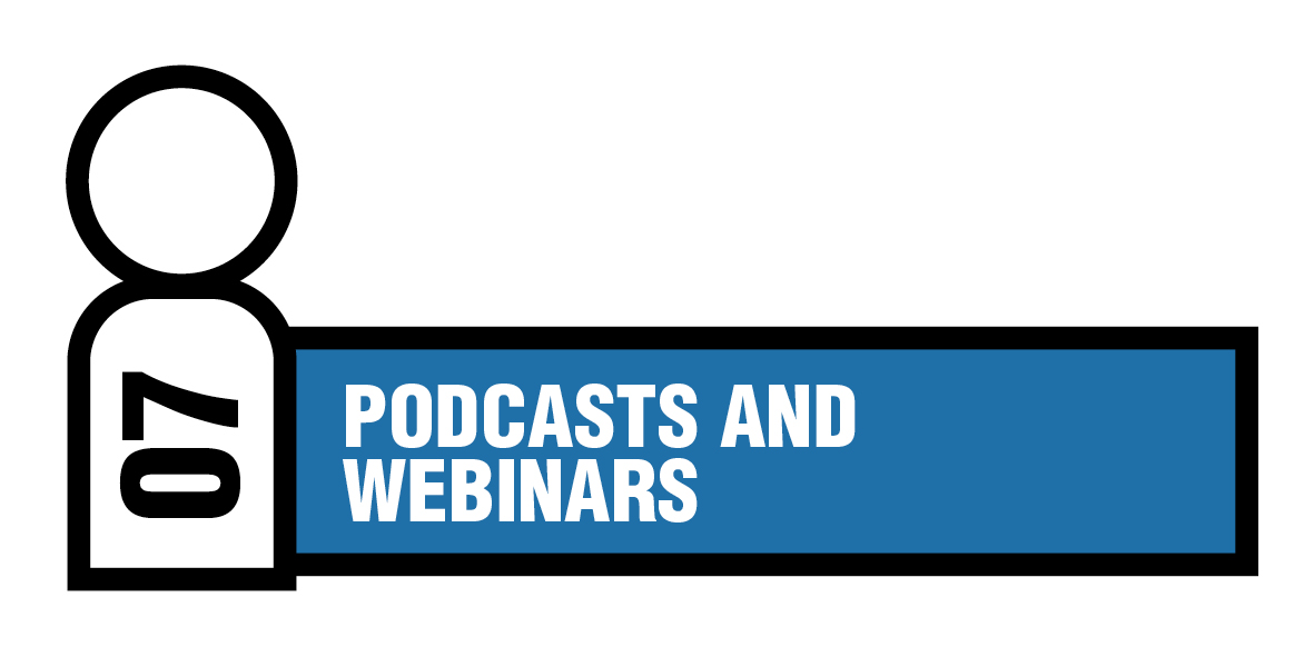 07 - Podcasts and Webinars Podcasts and Webinars