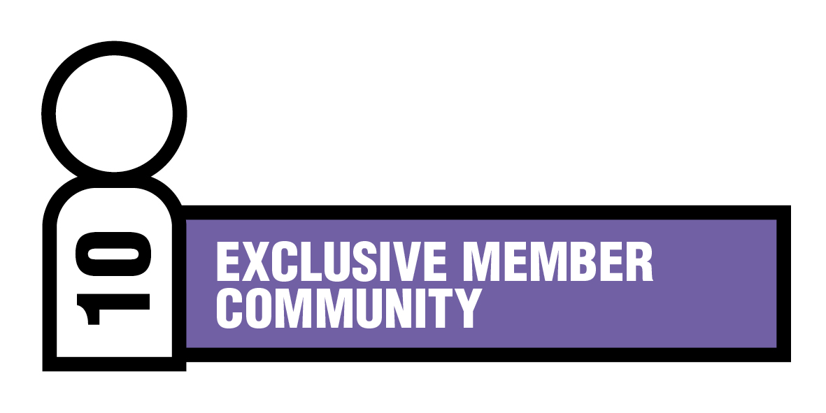 10 - Exclusive Member Community Exclusive Member Community